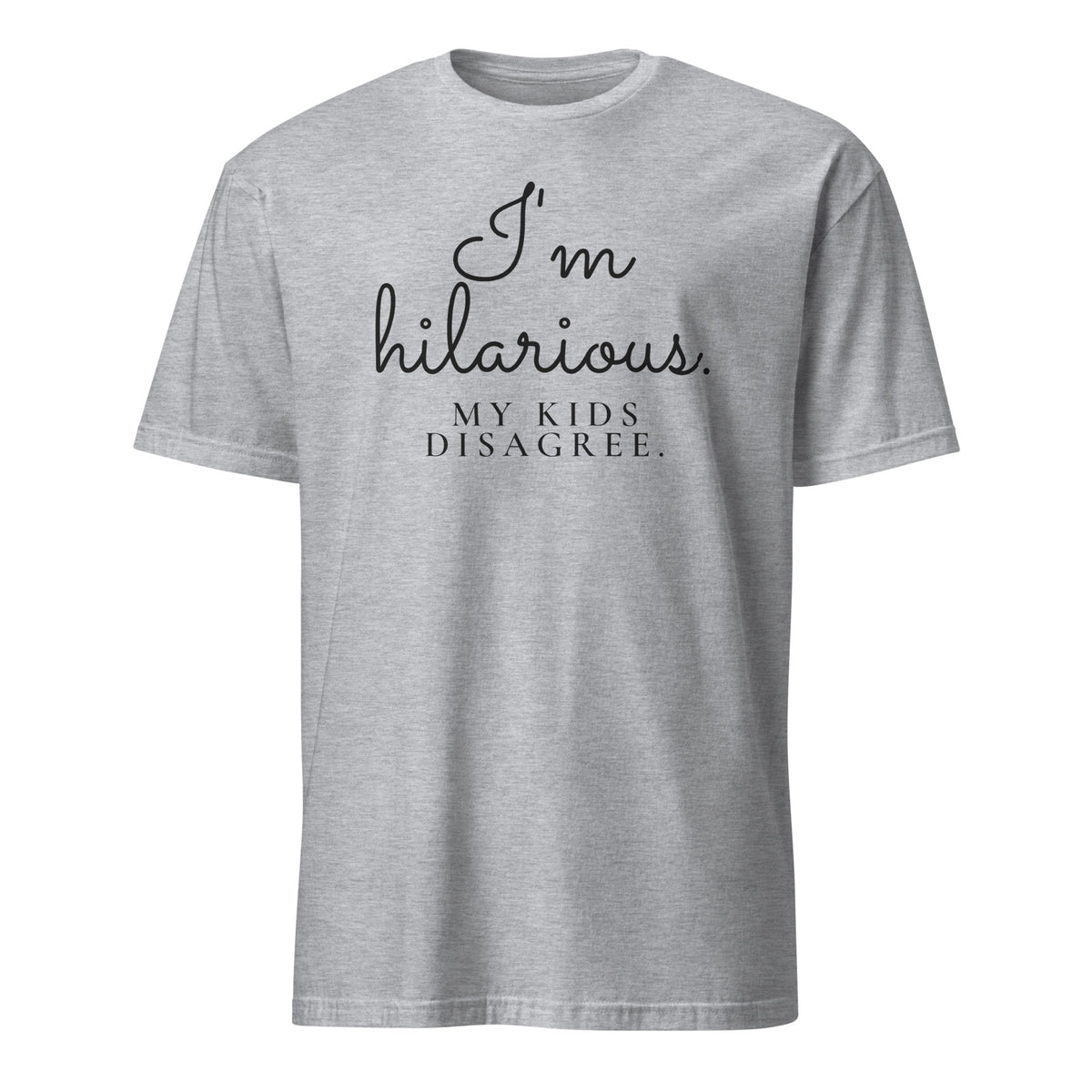 I'm Hilarious. My Kids Disagree. tee in Sport Grey, front print
