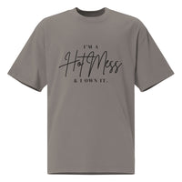 I’m a Hot Mess & I Own It Oversized Tee