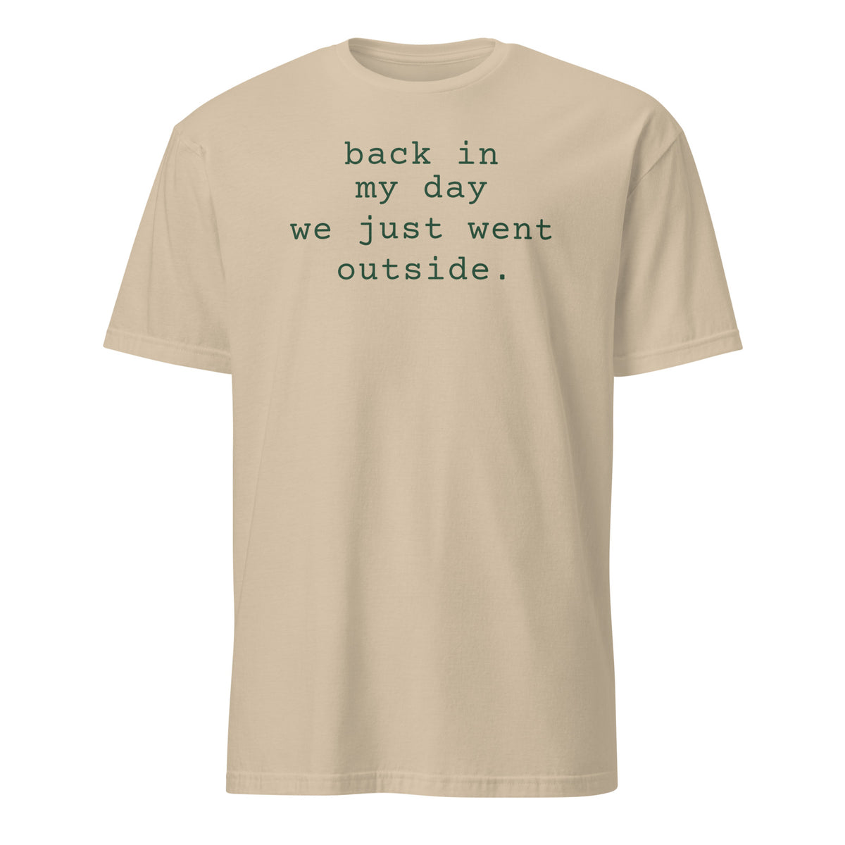Back in My Day We Just Went Outside tee in Sand, front print