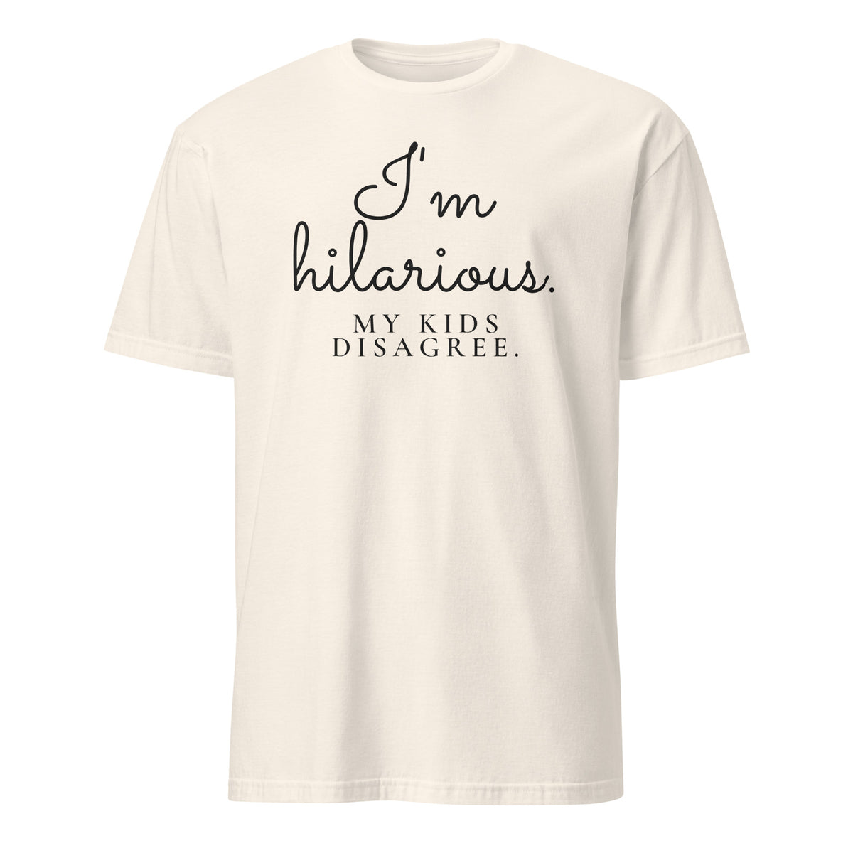 I'm Hilarious. My Kids Disagree. tee in Natural, front print