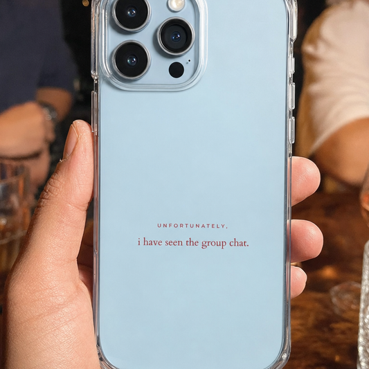 Clear iPhone case printed “Unfortunately, I have seen the group chat” in dark rose lettering