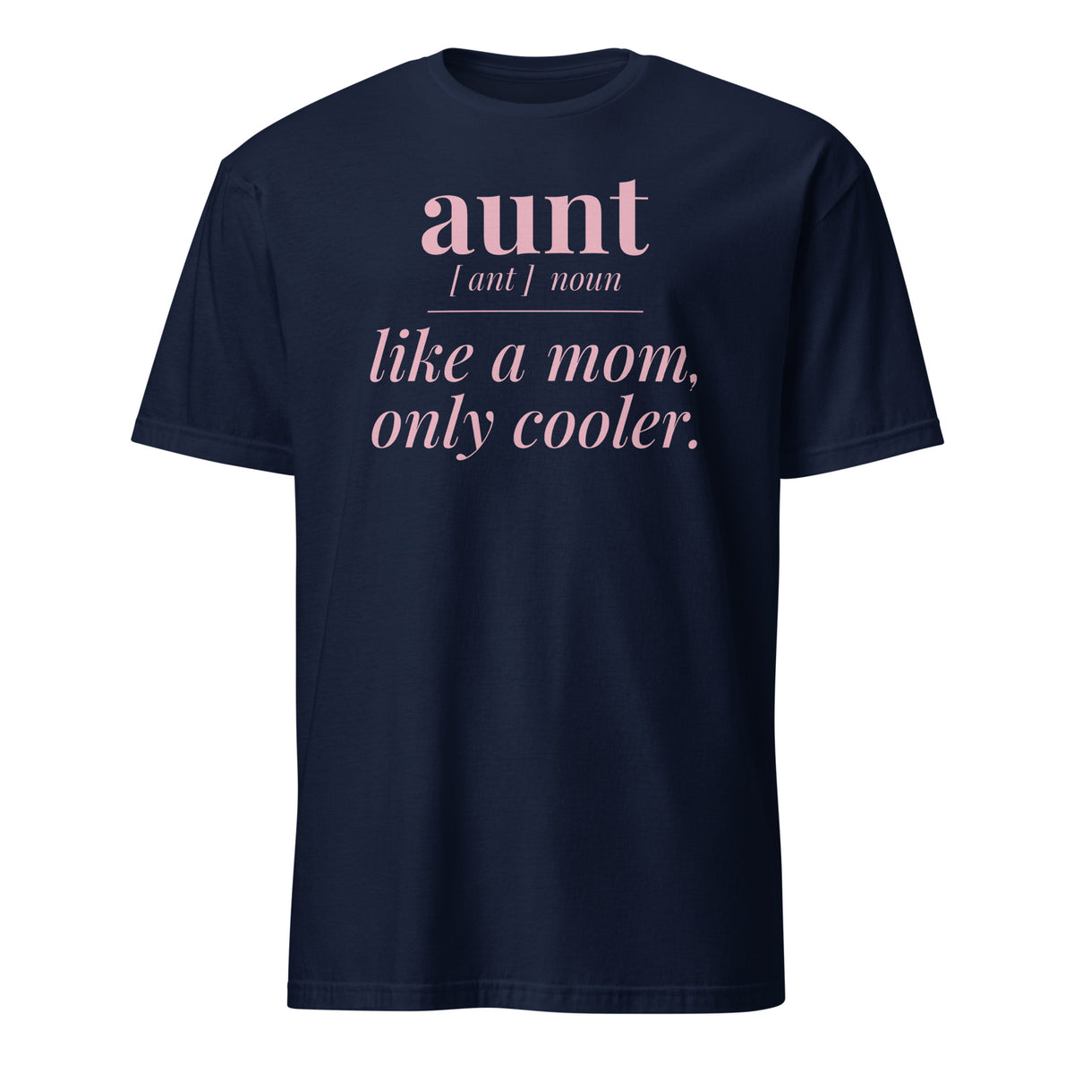 Aunt: Like a Mom, Only Cooler tee in Navy, front print