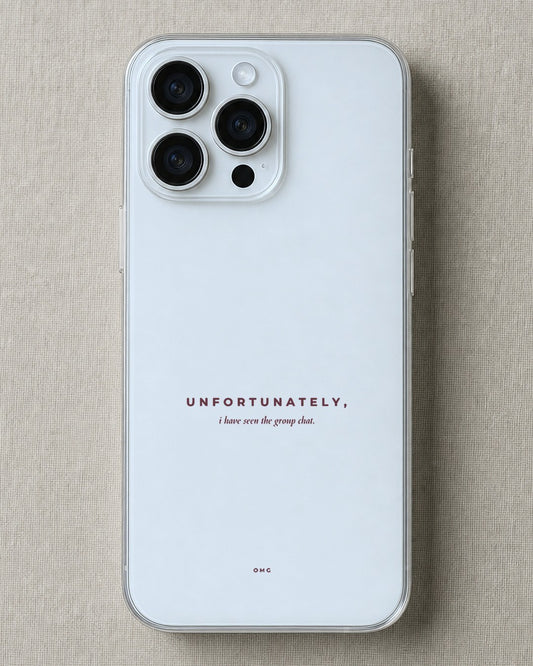 Clear iPhone case printed “Unfortunately, I have seen the group chat” in dark rose lettering